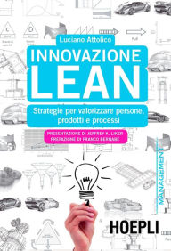 Title: Innovazione Lean: Strategie per valorizzare persone, prodotti e processi, Author: Luciano Attolico