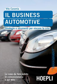 Title: Il business automotive: Strategie e strumenti per vincere la crisi, Author: Vito Caramia