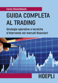 Title: Guida completa al Trading: Strategie operative e tecniche d'intervento nei mercati finanziarii, Author: Corey Rosenbloom