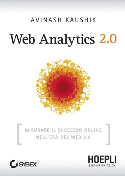 Web Analytics 2.0: Misurare il successo online nell'era del Web 2.0