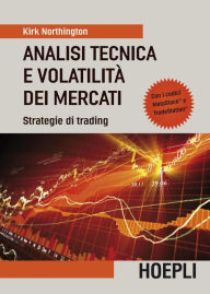 Title: Analisi tecnica e volatilità dei mercati: Strategie di trading - Con i codici Metastock e Tradestation, Author: Kirk Northington
