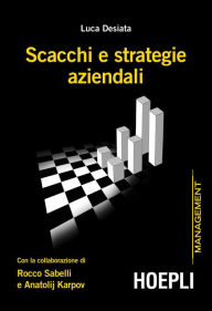 Title: Scacchi e strategie aziendali, Author: Luca Desiata