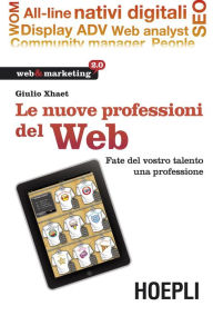 Title: Le nuove professioni del web: Fate del vostro talento una professione, Author: Giulio Xhaet