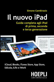Title: Il nuovo iPad: Guida completa agli iPad di prima, seconda e terza generazione, Author: Simone Gambirasio