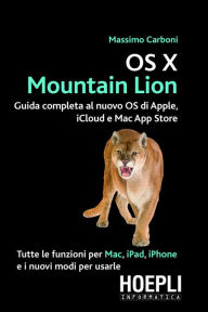 Title: OSX Mountain Lion: Guida completa al nuovo OS di Apple, iCloud e Mac App Store, Author: Massimo Carboni