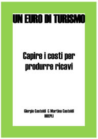 Title: Capire i costi per produrre i ricavi, Author: Giorgio Castoldi