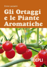 Title: Gli ortaggi e le piante aromatiche, Author: Ennio Lazzarini