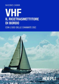 Title: VHF. Il ricetrasmettitore di bordo: Con l'uso delle chiamate DSC, Author: Massimo Caimmi
