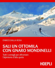 Title: Sali un Ottomila con Gnaro Mondinelli: Tutti i consigli per affrontare l'alpinismo d'alta quota, Author: Enrico Dalla Rosa