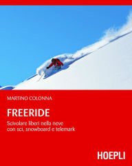Title: Freeride: Scivolare liberi nella neve con sci, snowboard e telemark, Author: Martino Colonna