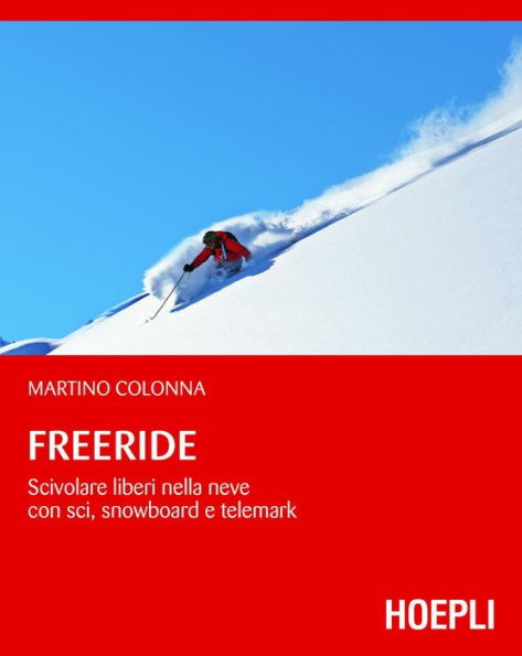 Freeride: Scivolare liberi nella neve con sci, snowboard e telemark