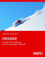 Freeride: Scivolare liberi nella neve con sci, snowboard e telemark