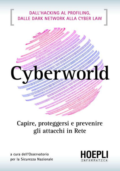 Cyberworld: Capire, prevenire e proteggersi dagli attacchi della rete