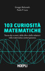 103 curiosità matematiche: Teoria dei numeri, delle cifre e delle relazioni nella matematica contemporanea