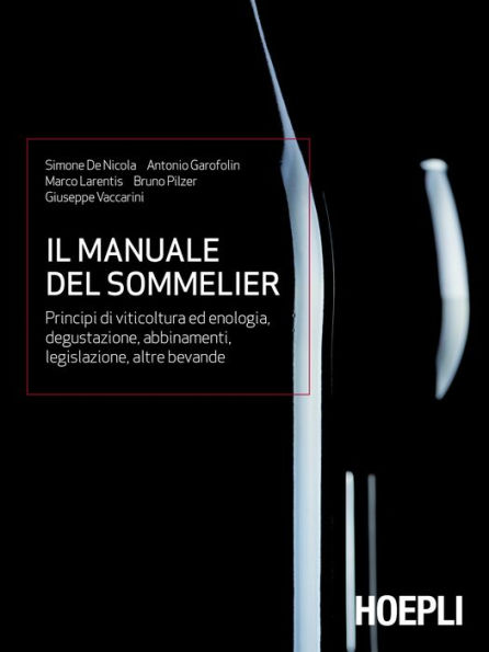 Il Manuale del sommelier: Principi di viticoltura ed enologia, degustazione, abbinamenti, legislazione, altre bevande