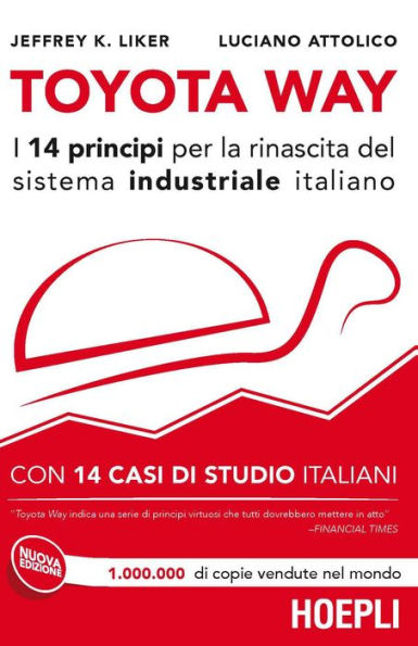 Toyota Way: I 14 principi per la rinascita del sistema industriale italiano - con 14 casi di studio italiani