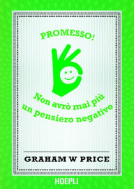 Title: Promesso!: Non avrò mai più pensieri negativi, Author: Graham W. Price