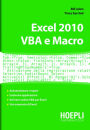 Excel 2010. VBA e Macro: Automatizzare i report - costruire applicazioni - scrivere codice VBA per excel - uso avanzato di excel