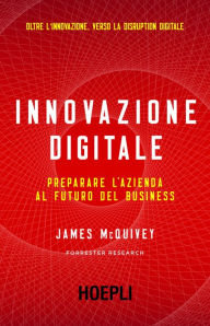 Title: Innovazione digitale: Preparare l'azienda al futuro del Business, Author: James McQuivey