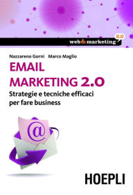 Title: Email marketing 2.0: Strategie e tecniche efficaci per fare business, Author: Nazzareno Gorni