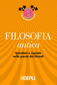 Title: Filosofia antica: Questioni e risposte nelle parole dei filosofi, Author: Maurizio Pancaldi