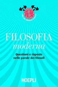 Title: Filosofia moderna: Questioni e risposte nelle parole dei filosofi, Author: Maurizio Pancaldi