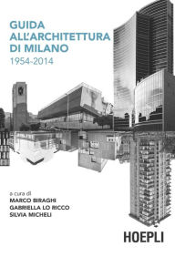 Title: Guida all'architettura di Milano 1954-2014, Author: Marco Biraghi