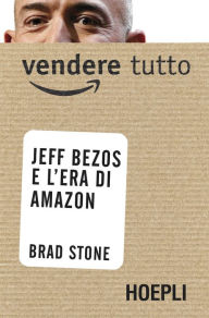 Title: Vendere tutto ANTEPRIMA OMAGGIO: Jeff Bezos e l'era di Amazon, Author: Brad Stone
