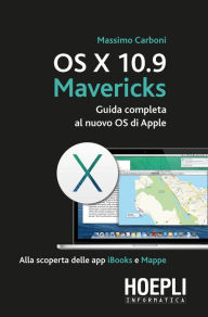 Title: OS X 10.9 Mavericks: Guida completa al nuovo OS di Apple, Author: Massimo Carboni