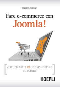 Title: Fare e-commerce con Joomla!: Strategie e idee per fare business online, Author: Roberto Chimenti