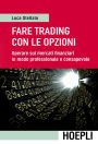 Fare trading con le opzioni: Operare sui mercati finanziari in modo professionale e consapevole