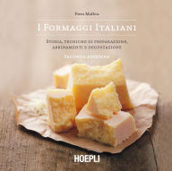 Title: I formaggi italiani: Storia, tecniche di preparazione, abbinamenti e degustazione, Author: Piero Maffeis