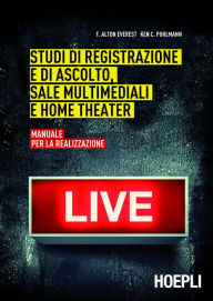 Title: Studi di registrazione e di ascolto, sale multimediali e home theater: Manuale per la realizzazione, Author: F. Alton Everest