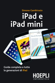 Title: iPad e iPad mini: Guida completa a tutte le generazioni di iPad, Author: Simone Gambirasio