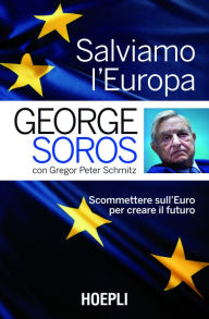 Title: Salviamo l'Europa: Scommettere sull'Euro per creare il futuro, Author: Goerge Soros