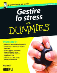 Title: Gestire lo stress For Dummies: Seconda edizione, Author: Allen Elkin