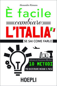 Title: E' facile cambiare l'Italia: se sai come farlo, Author: Alessandro Rimassa