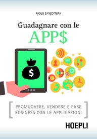 Title: Guadagnare con le APP$: Promuovere, vendere e fare business con le applicazioni, Author: Paolo Zanzottera