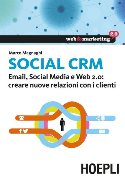 Social CRM: Email, Social Media e Web 2.0: creare nuove relazioni con i clienti