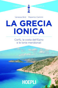 Title: La Grecia Ionica: Itinerari in barca, Author: Massimo Caimmi