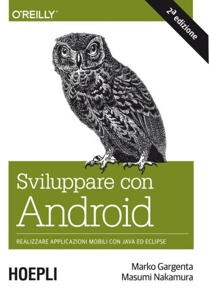 Sviluppare con Android: Realizzare le applicazioni mobili con Java ed Eclipse