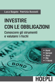 Title: Investire con le obbligazioni: Conoscere gli strumenti e valutare i rischi, Author: Luca Bagato