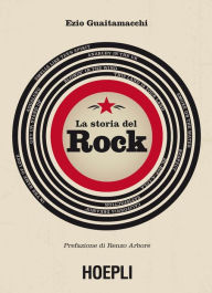 Title: La storia del rock: Con la prefazioine di Renzo Arbore, Author: Ezio Guaitamacchi