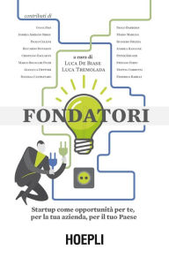Title: Fondatori: Startup come opportunità per te, per la tua azienda, per il tuo paese, Author: Luca De Biase