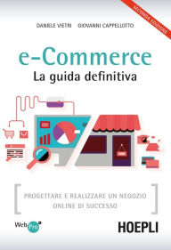 Title: e-Commerce. La guida definitiva: Progettare e realizzare un negozio online di successo, Author: Daniele Vietri