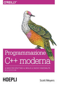 Title: Programmazione C++ moderna: 42 modi per sfruttare al meglio le nuove funzionalità di C++11 e C++14, Author: Scott Meyers