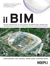 Title: Il BIM: Guida completa al Building Information Modeling per committenti, architetti, ingegneri, gestori immobiliari e imprese, Author: Chuck Eastman