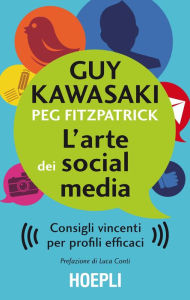 Title: L'arte dei Social Media: Consigli vincenti per profili efficaci, Author: Guy Kawasaki