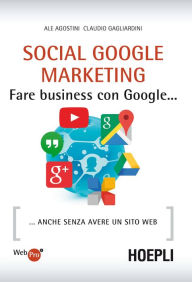Title: Social Google Marketing: Fare business con Google... anche senza avere un sito web, Author: Ale Agostini