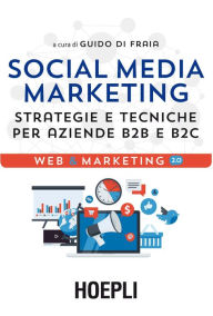 Title: Social Media Marketing: Strategie e tecniche per aziende B2B e B2C, Author: Guido Di Fraia
